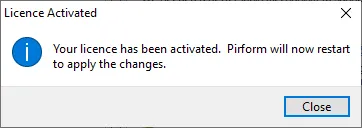 Notification that the licence has been activated and Pirform will restart.